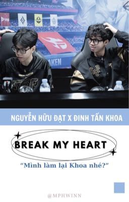 /Đạt Khoa/ text fic - break my heart