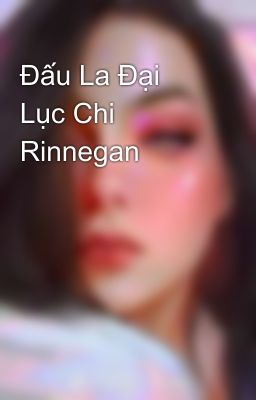 Đấu La Đại Lục Chi Rinnegan