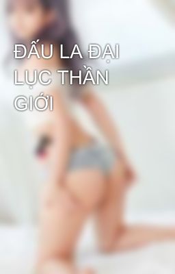 ĐẤU LA ĐẠI LỤC THẦN GIỚI