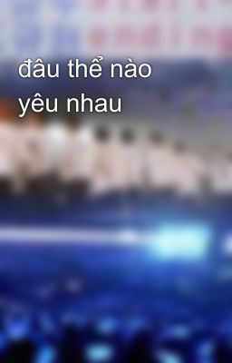 đâu thể nào yêu nhau