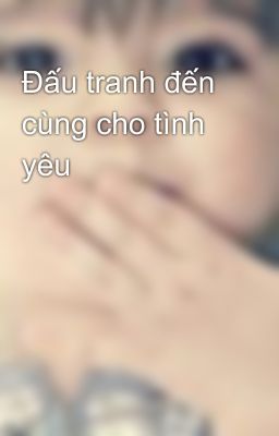 Đấu tranh đến cùng cho tình yêu