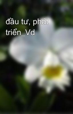 đầu tư, phát triển_Vd