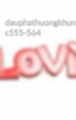 dauphathuongkhung c555-564