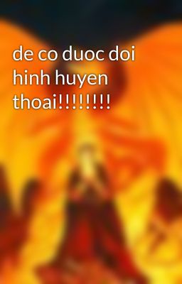 de co duoc doi hinh huyen thoai!!!!!!!!