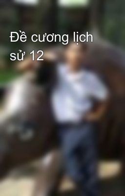 Đề cương lịch sử 12