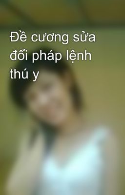 Đề cương sửa đổi pháp lệnh thú y