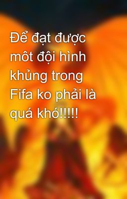 Để đạt được môt đội hình khủng trong Fifa ko phải là quá khó!!!!!