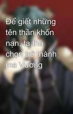 Để giết những tên thần khốn nạn, ta thà chọn trở thành ma Vương