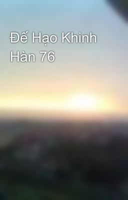 Đế Hạo Khinh Hàn 76