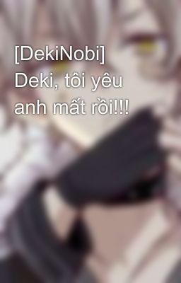 [DekiNobi] Deki, tôi yêu anh mất rồi!!!