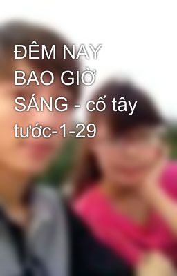 ĐÊM NAY BAO GIỜ SÁNG - cố tây tước-1-29