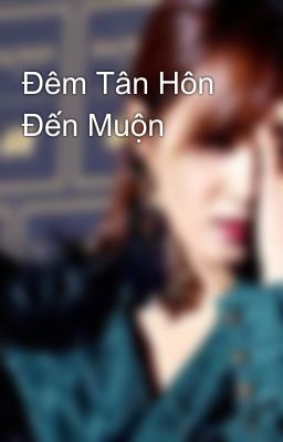 Đêm Tân Hôn Đến Muộn