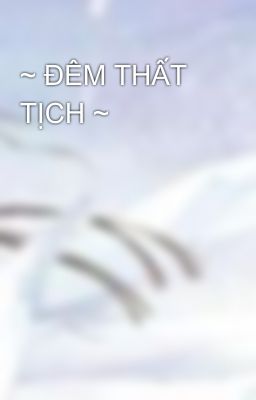 ~ ĐÊM THẤT TỊCH ~