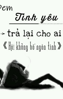 Đem tình yêu trả lại cho ai