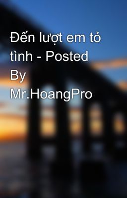 Đến lượt em tỏ tình - Posted By Mr.HoangPro