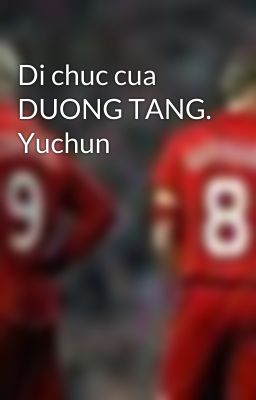 Di chuc cua DUONG TANG. Yuchun