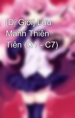 [Dị Giới] Lưu Manh Thiên Tiên (Q1 - C7)