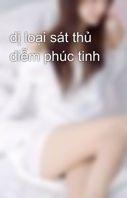 dị loại sát thủ diễm phúc tinh