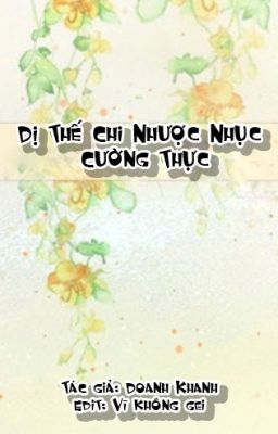 DỊ THẾ CHI NHƯỢC NHỤC CƯỜNG THỰC (ĐAM MỸ - EDIT)