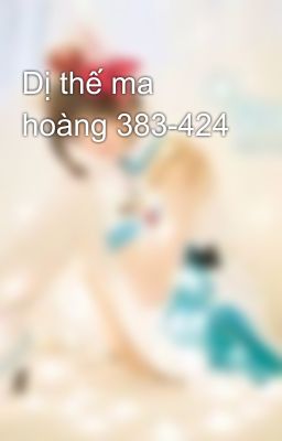 Dị thế ma hoàng 383-424