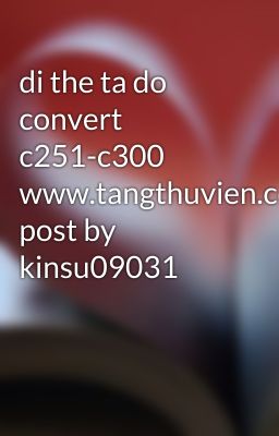 di the ta do convert c251-c300 www.tangthuvien.com post by kinsu09031