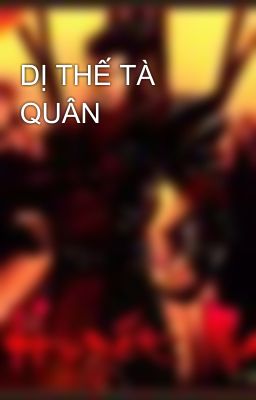 DỊ THẾ TÀ QUÂN