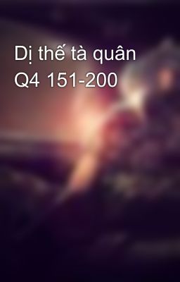 Dị thế tà quân Q4 151-200