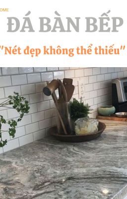 Địa Chỉ Cung Cấp Đá Bàn Bếp Chất Lượng