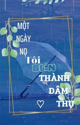 [Dịch] Một Ngày Nọ Tôi Biến Thành Dâm Thụ