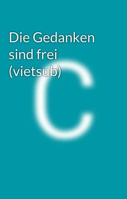 Die Gedanken sind frei (vietsub)