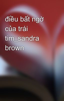 điều bất ngờ của trái tim_sandra brown