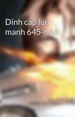 Dinh cap luu manh 645-646