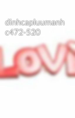 dinhcapluumanh c472-520