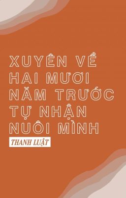 [ĐM/Chủ công] Xuyên về hai mươi năm trước tự nhận nuôi mình