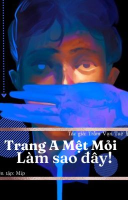 [ĐM/Đang làm] Trang A Mệt Mỏi Làm Sao Đây