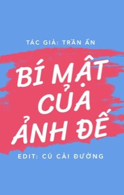 [ĐM/Edit] Bí Mật Của Ảnh Đế - Trần Ẩn