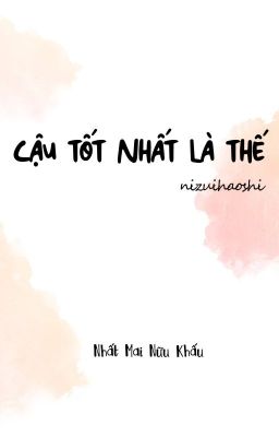 [ĐM/EDIT] Cậu tốt nhất là thế - 你最好是