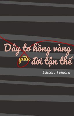 [ĐM] (Edit) DÂY TƠ HỒNG VÀNG GIỮA ĐỜI TẬN THẾ