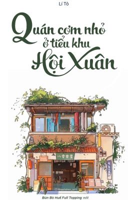 [ĐM/Edit Hoàn] QUÁN CƠM NHỎ Ở TIỂU KHU HỘI XUÂN - Lí Tô