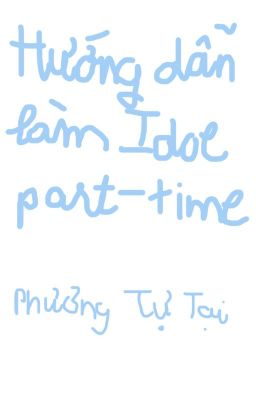 [ĐM] [EDIT] HƯỚNG DẪN LÀM IDOL PART-TIME