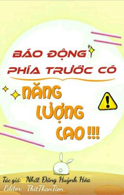 (ĐM-EDIT-Phần 1) BÁO ĐỘNG PHÍA TRƯỚC NĂNG LƯỢNG CAO!!!