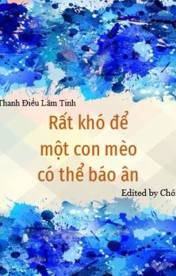 [ĐM/Edit] Rất khó để một con mèo có thể báo ân