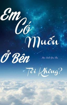 [ ĐM ] Em có muốn Ở Bên Tôi không ?