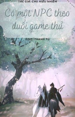 [ĐM/Hoàn] Có Một Npc Theo Đuổi Game Thủ - Chu Hiểu Nhiễm