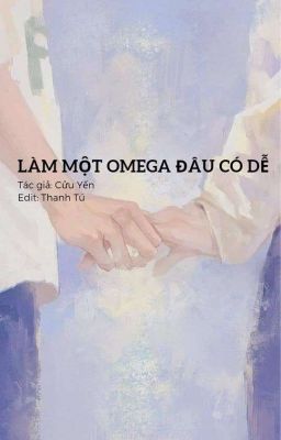 [ĐM/Hoàn] Làm Một Omega Đâu Có Dễ - Cửu Yến