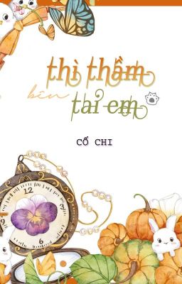 [ĐM - Hoàn] Thì Thầm Bên Tai Em - Cố Chi