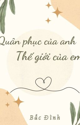 [ĐM] QUÂN PHỤC CỦA ANH, THẾ GIỚI CỦA EM