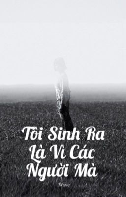 [ĐM/Xuyên Nhanh] Tôi Sinh Ra Là Vì Các Người Mà