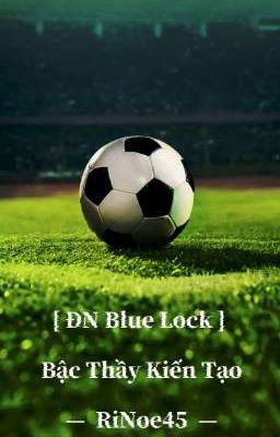 [ ĐN Blue Lock ] Bậc Thầy Kiến Tạo