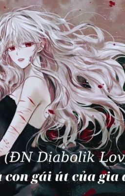 (ĐN Diabolik Lovers) Tôi là con gái út của gia đình này